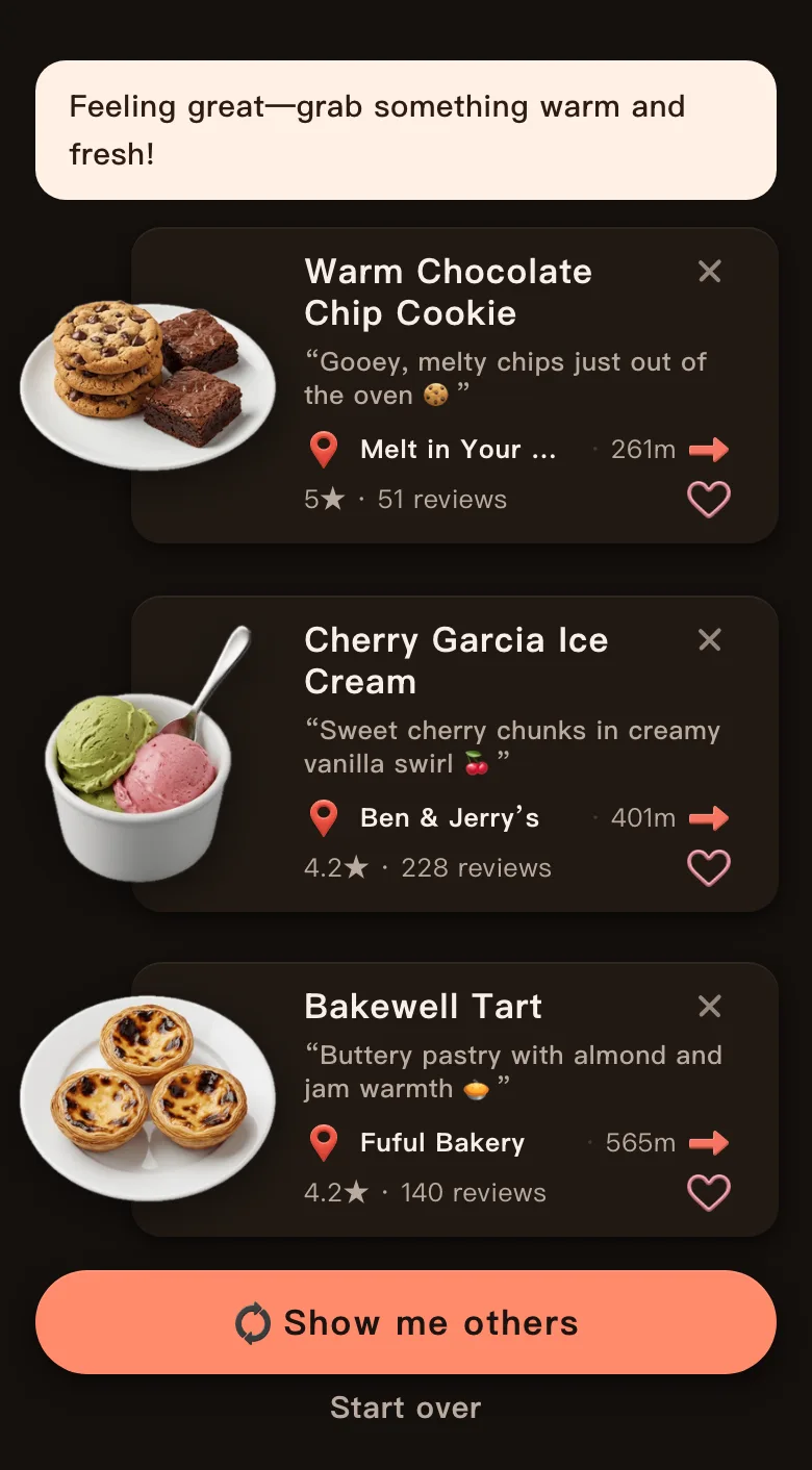 Today's Mealow dessert results for downtown Boston with the greeting Feeling great, grab something warm and fresh, and three picks: Warm Chocolate Chip Cookie, 261 m, 5 stars; Cherry Garcia Ice Cream, 401 m, 4.2 stars; Bakewell Tart, 565 m, 4.2 stars; with a Show me others button below