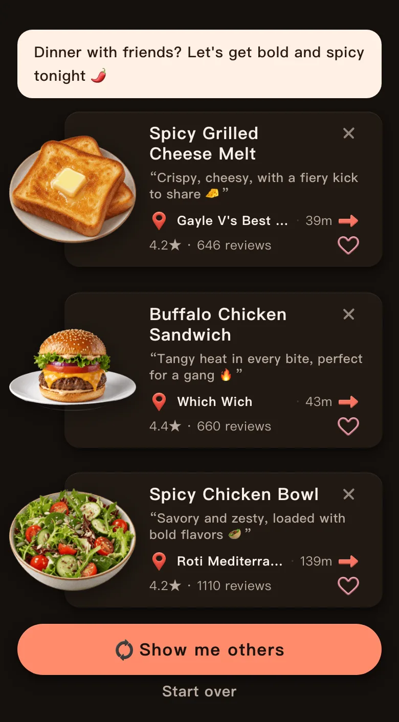 Today's Mealow results for downtown Chicago with the greeting Dinner with friends? Let's get bold and spicy tonight, and three picks: Spicy Grilled Cheese Melt, 39 m, 4.2 stars; Buffalo Chicken Sandwich, 43 m, 4.4 stars; Spicy Chicken Bowl, 139 m, 4.2 stars; with a Show me others button below